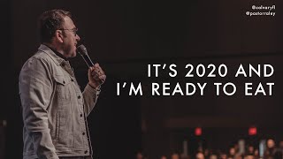 It’s 2020 and I’m Ready to Eat | Jim Raley
