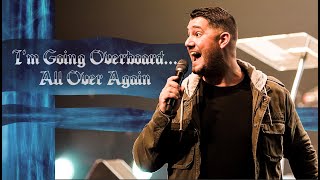 I’m Going Overboard… All Over Again | Josh Carter
