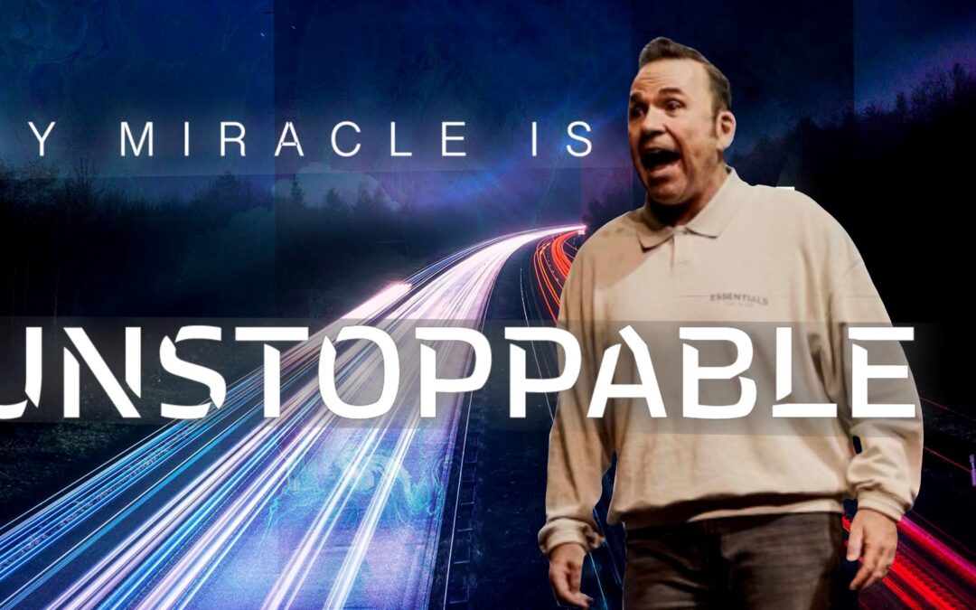 My Miracle Is Unstoppable | Jim Raley