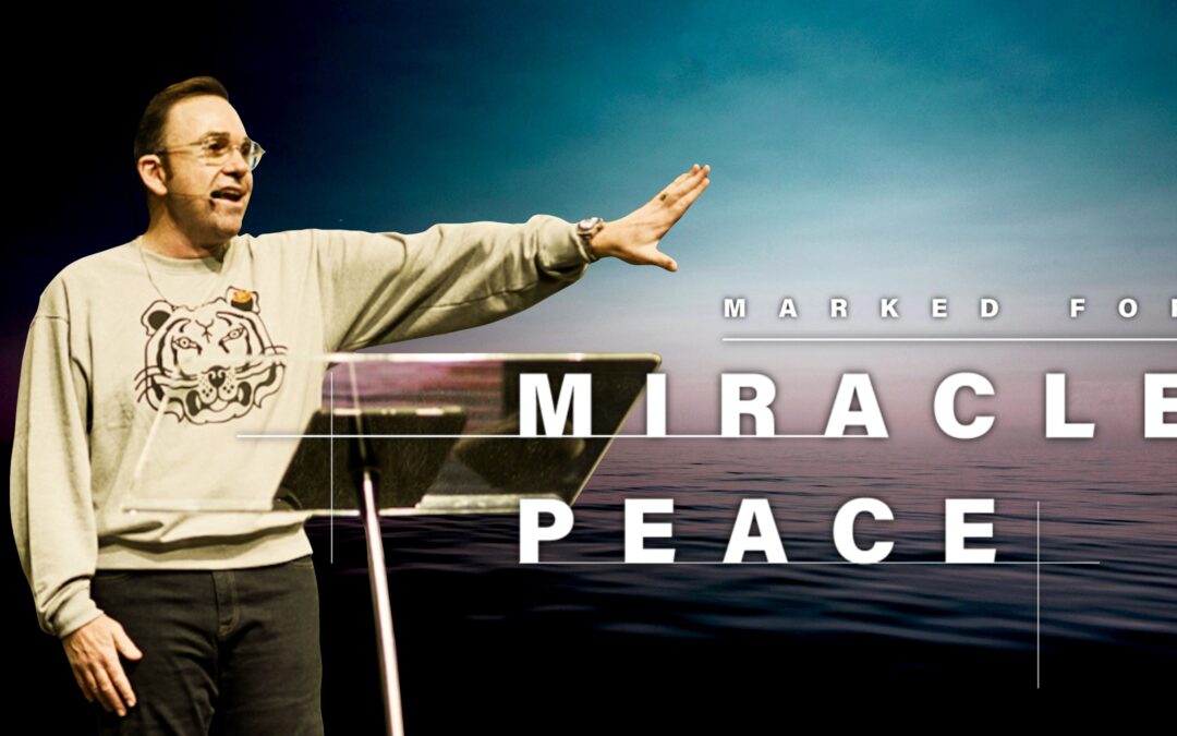 Marked by Miracle Peace | Pastor Jim Raley