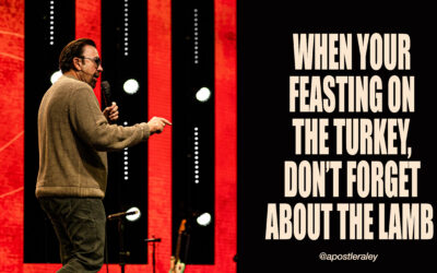 When You’re Feasting on the Turkey, Don’t Forget about the Lamb | Apostle Jim Raley