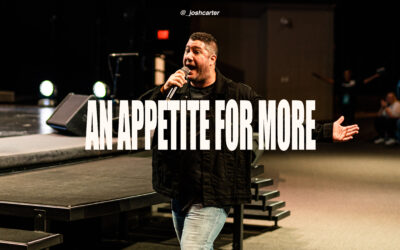 An Appetite for More | Pastor Josh Carter