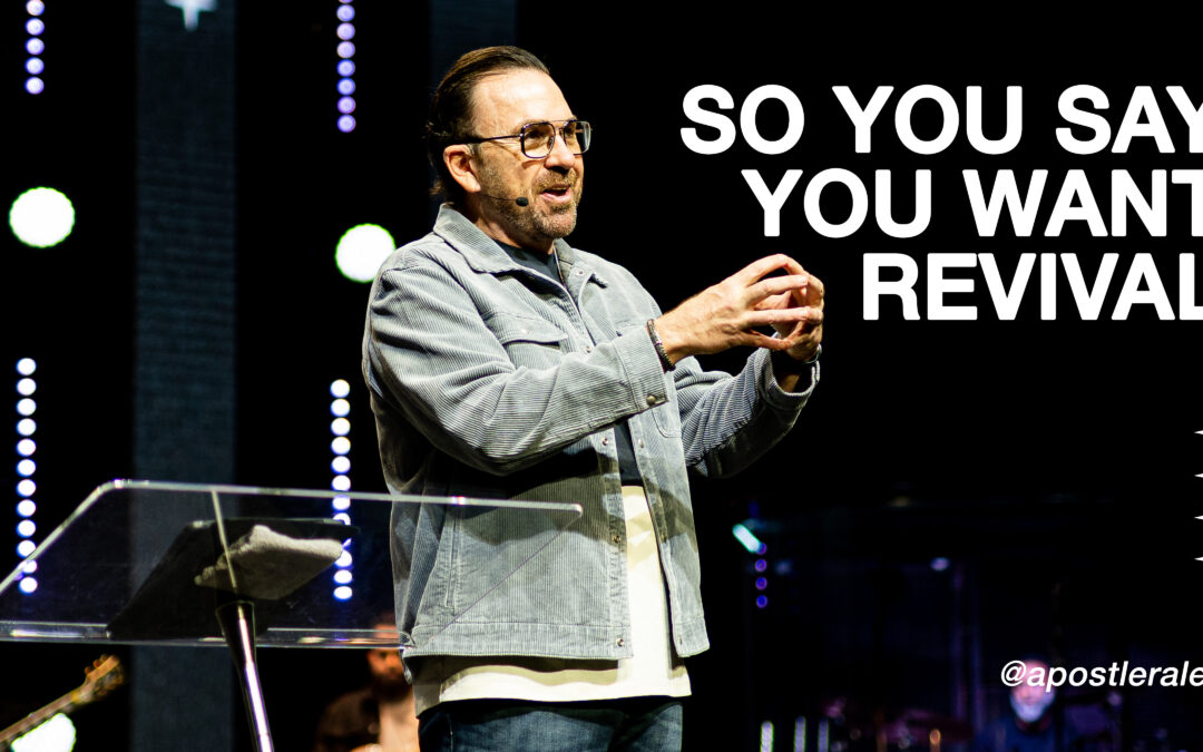 So You Say You Want Revival | Apostle Jim Raley