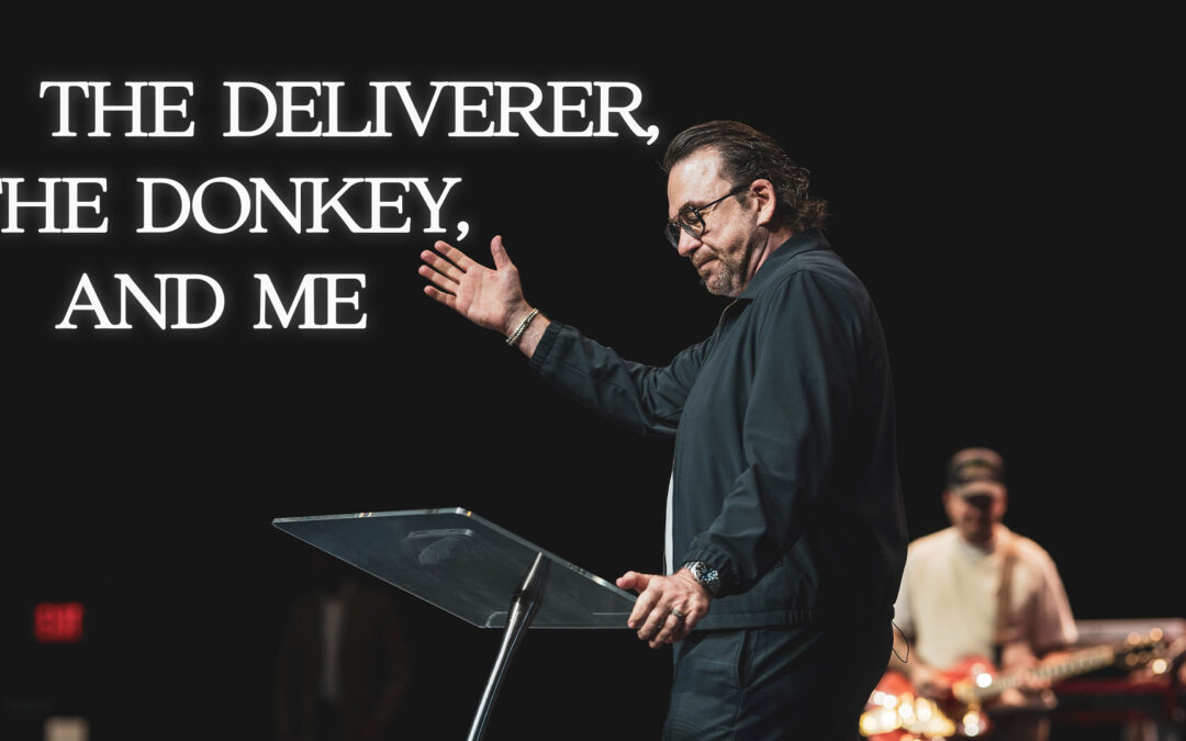 The Deliverer, The Donkey, And Me |Apostle Jim Raley