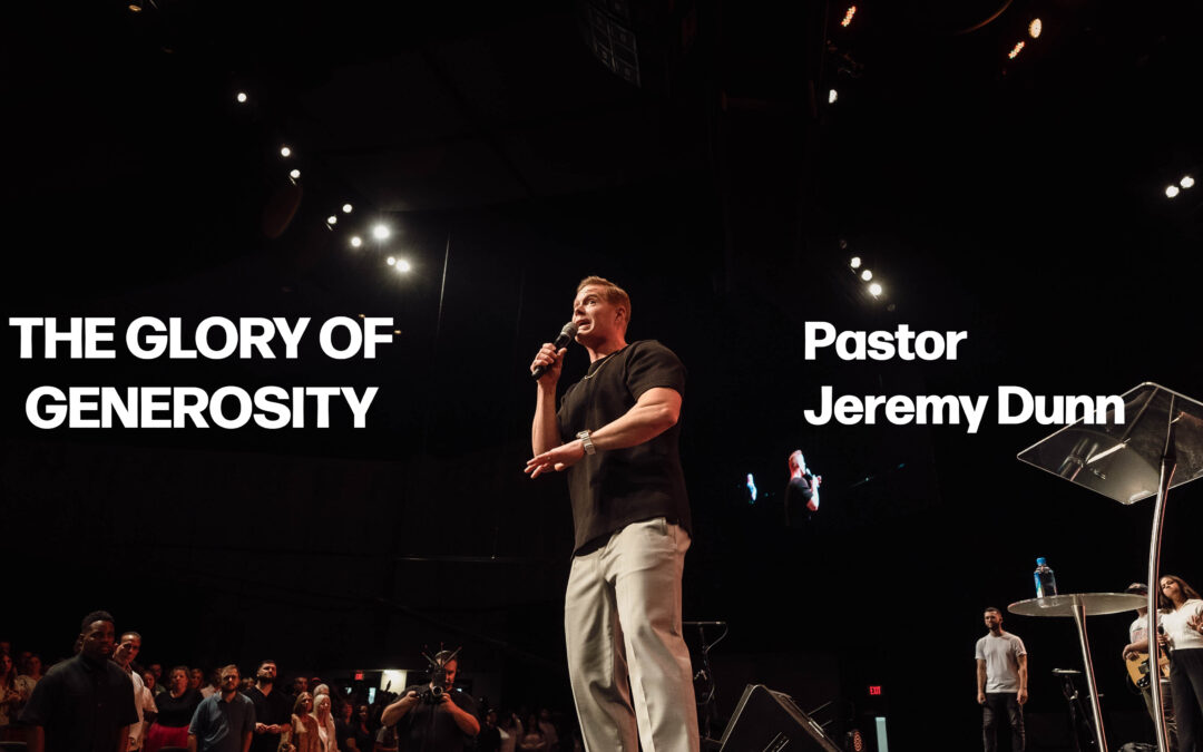 The Glory of Generosity | Pastor Jeremy Dunn